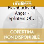 Flashbacks Of Anger - Splinters Of Life cd musicale di FLASHBACK OF ANGER