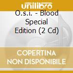 O.s.i. - Blood Special Edition (2 Cd) cd