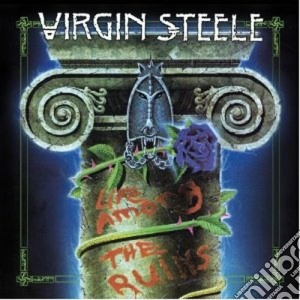 Virgin Steele - Life Among The Ruins (2 Cd) cd musicale di Virgin Steele