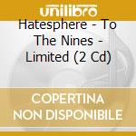 Hatesphere - To The Nines - Limited (2 Cd) cd musicale di HATESPHERE