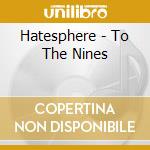 Hatesphere - To The Nines cd musicale di HATESPHERE