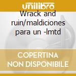 Wrack and ruin/maldiciones para un -lmtd cd