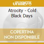 Atrocity - Cold Black Days cd musicale di Atrocity