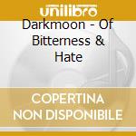Darkmoon - Of Bitterness & Hate cd musicale di Darkmoon