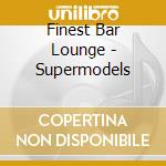 Finest Bar Lounge - Supermodels cd