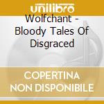Wolfchant - Bloody Tales Of Disgraced cd
