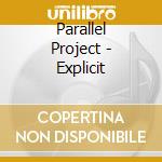 Parallel Project - Explicit cd musicale di Project Parallel