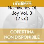 Machineries Of Joy Vol. 3 (2 Cd) cd