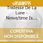 Tristesse De La Lune - Ninive/time Is Moving (2 Cd) cd