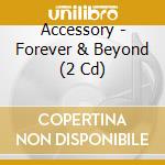 Accessory - Forever & Beyond (2 Cd) cd