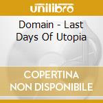 Domain - Last Days Of Utopia cd musicale di DOMAIN