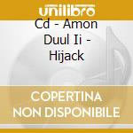 Cd - Amon Duul Ii - Hijack cd