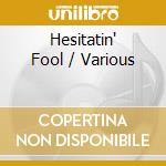 Hesitatin' Fool / Various cd