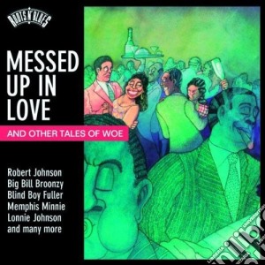 Roots N'Blues - Messed Up In Love...and Other Tales Of Woe cd musicale di Artisti Vari