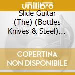 Slide Guitar (The) (Bottles Knives & Steel) / Various cd musicale di ARTISTI VARI