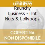 Raunchy Business - Hot Nuts & Lollypops cd