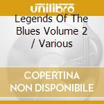 Legends Of The Blues Volume 2 / Various cd musicale di ARTISTI VARI