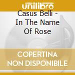 Casus Belli - In The Name Of Rose cd musicale