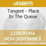 Tangent - Place In The Queue cd