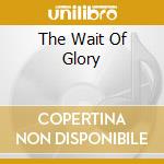 The Wait Of Glory cd musicale di PROTO KAW
