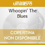 Whoopin' The Blues cd