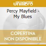 Percy Mayfield - My Blues cd musicale di Percy Mayfield