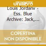 Louis Jordanv - Ess. Blue Archive: Jack, You're Dead cd musicale di Louis Jordan