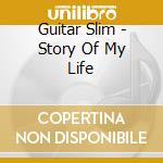 Guitar Slim - Story Of My Life cd musicale di Slim Guitar