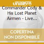 Commander Cody & His Lost Planet Airmen - Live From Armadillo World (2 Cd) cd musicale di COMMANDER CODY AND H