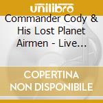 Commander Cody & His Lost Planet Airmen - Live From Armadillo World (2 Cd)