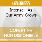 Intense - As Our Army Grows cd musicale di INTENSE