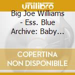 Big Joe Williams - Ess. Blue Archive: Baby Please Don't cd musicale di Big joe Williams