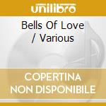 Bells Of Love / Various cd musicale di Artisti Vari