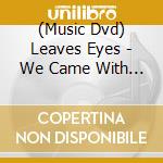 (Music Dvd) Leaves Eyes - We Came With The Northern Winds: En Saga I Belgia cd musicale