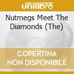 Nutmegs Meet The Diamonds (The) cd musicale di Artisti Vari