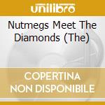 Nutmegs Meet The Diamonds (The) cd
