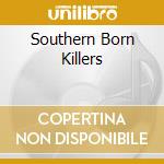 Southern Born Killers cd musicale di Mojo Stuck