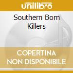Southern Born Killers cd