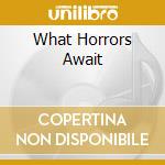 What Horrors Await cd