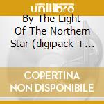 By The Light Of The Northern Star (digipack + Bonus Tracks) cd