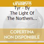 Tyr - By The Light Of The Northern Star cd musicale di TYR