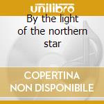 By the light of the northern star cd