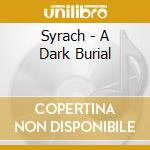 Syrach - A Dark Burial cd musicale di SYRACH