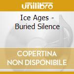 Ice Ages - Buried Silence cd musicale di Ages Ice