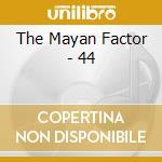 The Mayan Factor - 44 cd