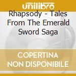 Rhapsody - Tales From The Emerald Sword Saga cd musicale di RHAPSODY