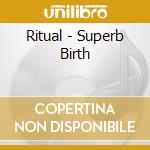 Ritual - Superb Birth cd musicale di RITUAL