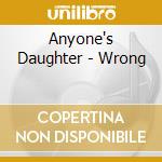 Anyone's Daughter - Wrong cd