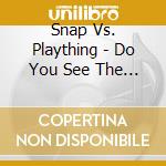 Snap Vs. Plaything - Do You See The Light -4Tr cd