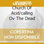 Church Of Acid/calling Ov The Dead cd